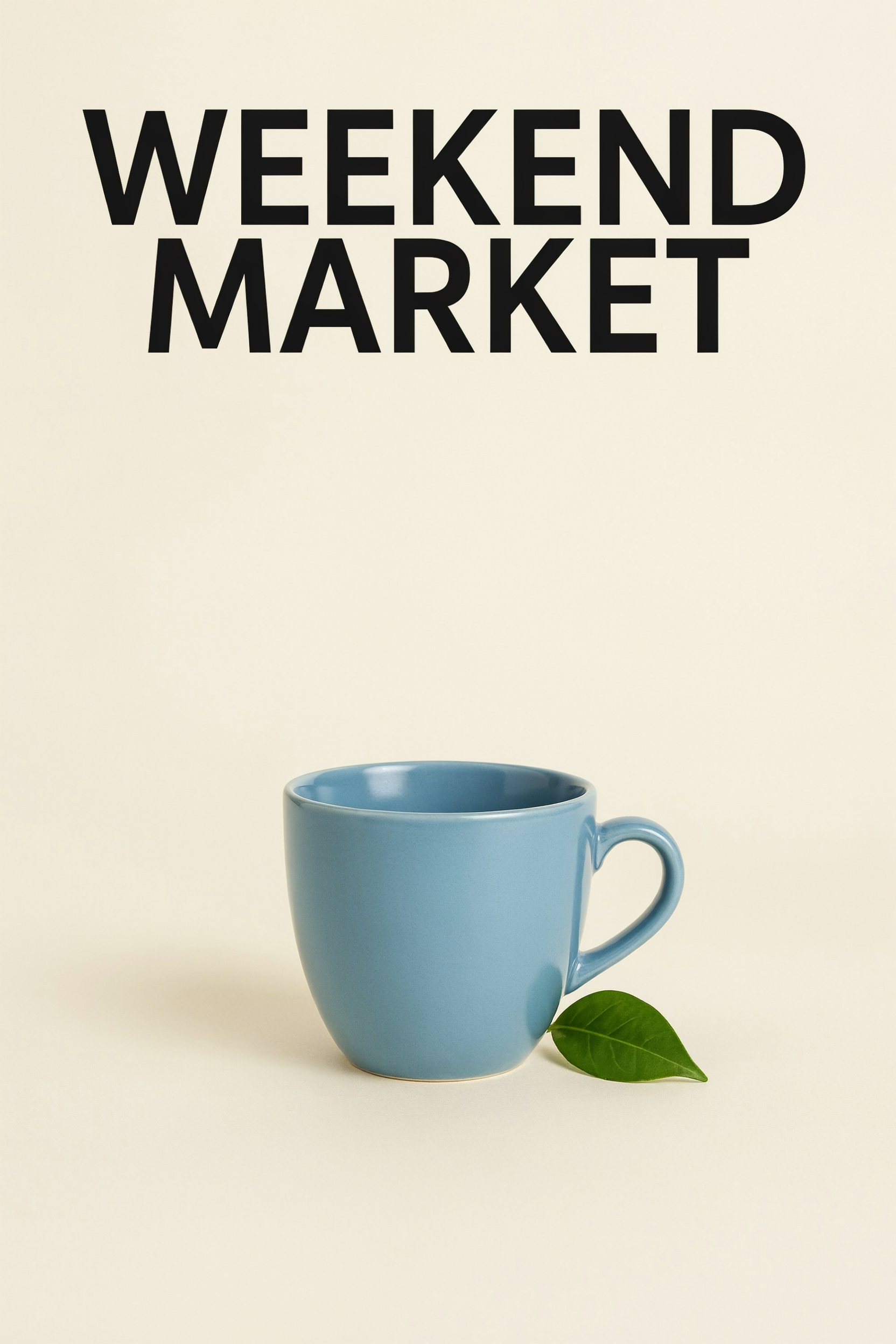 Ideogram 4.5 sample: A simple poster. Title exactly "WEEKEND MARKET". A blue ceramic cup and green leaf, cream background. No other text.